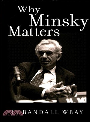 Why Minsky Matters ─ An Introduction to the Work of a Maverick Economist