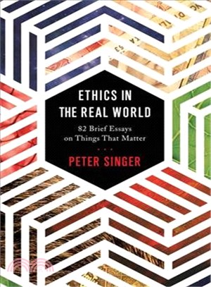 Ethics in the Real World ─ 82 Brief Essays on Things That Matter