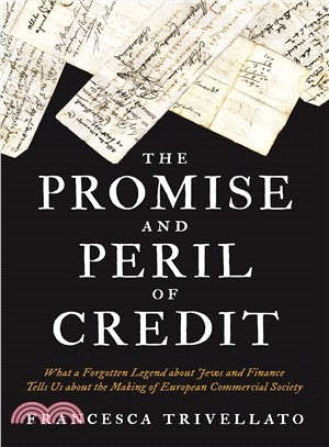 The Promise and Peril of Credit ― What a Forgotten Legend About Jews and Finance Tells Us About the Making of European Commercial Society