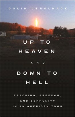 Up to Heaven and Down to Hell：Fracking, Freedom, and Community in an American Town