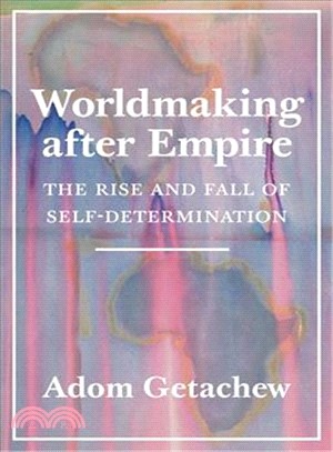 Worldmaking After Empire ― The Rise and Fall of Self-determination