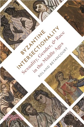 Byzantine Intersectionality：Sexuality, Gender, and Race in the Middle Ages