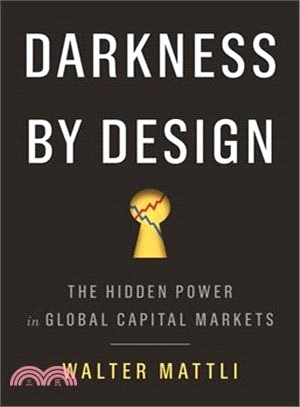 Darkness by Design ― The Hidden Power in Global Capital Markets