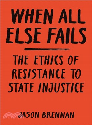 When All Else Fails ― The Ethics of Resistance to State Injustice