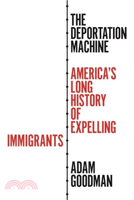 The Deportation Machine：America's Long History of Expelling Immigrants