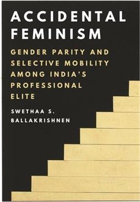 Accidental Feminism ― Gender Parity and Selective Mobility Among India’s Professional Elite