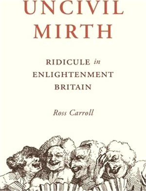 Uncivil Mirth: Ridicule in Enlightenment Britain