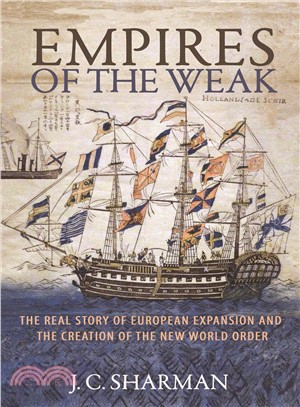 Empires of the Weak : The Real Story of European Expansion and the Creation of the New World Order
