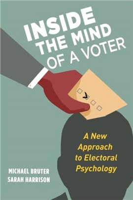 Inside the Mind of a Voter：A New Approach to Electoral Psychology