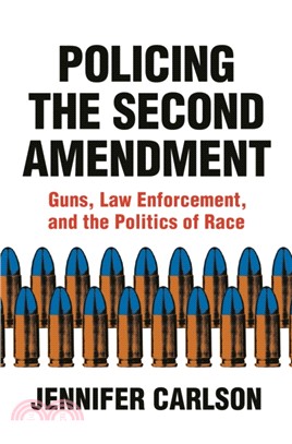 Policing the Second Amendment：Guns, Law Enforcement, and the Politics of Race