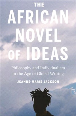 The African Novel of Ideas：Philosophy and Individualism in the Age of Global Writing