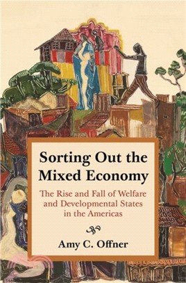 Sorting Out the Mixed Economy : The Rise and Fall of Welfare and Developmental States in the Americas
