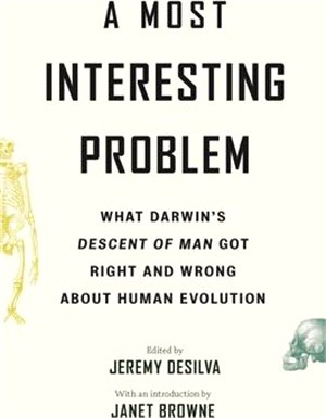 A Most Interesting Problem ― What Darwin’s Descent of Man Got Right and Wrong About Human Evolution