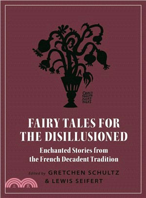 Fairy Tales for the Disillusioned ― Enchanted Stories from the French Decadent Tradition