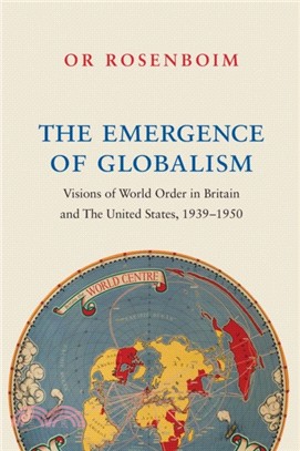 The Emergence of Globalism ― Visions of World Order in Britain and the United States 1939-1950