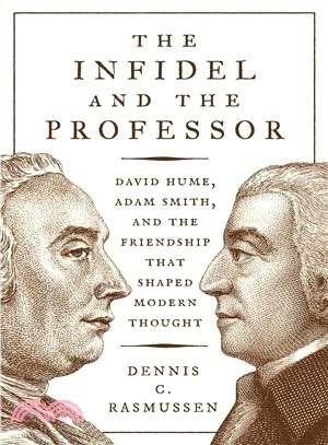 The Infidel and the Professor ― David Hume, Adam Smith, and the Friendship That Shaped Modern Thought