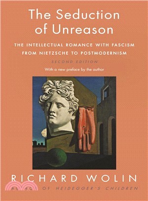 The Seduction of Unreason ― The Intellectual Romance With Fascism from Nietzsche to Postmodernism
