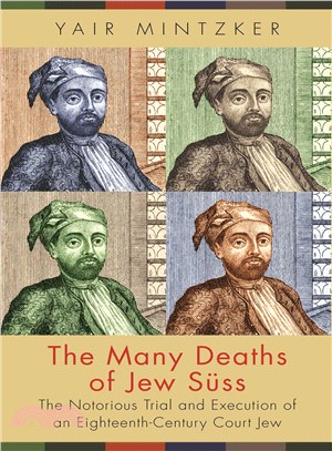 The Many Deaths of Jew Ss ― The Notorious Trial and Execution of an Eighteenth-century Court Jew