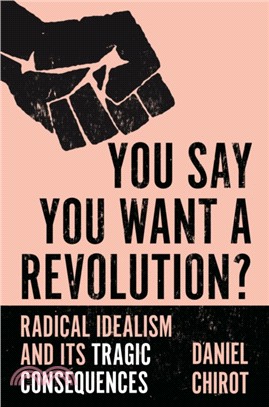 You Say You Want a Revolution?：Radical Idealism and Its Tragic Consequences