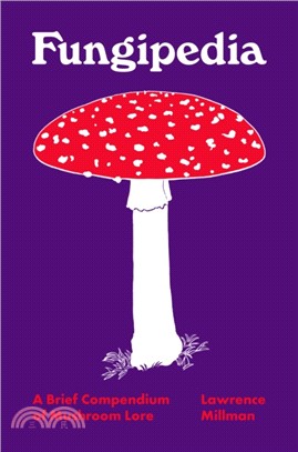 Fungipedia ― A Brief Compendium of Mushroom Lore