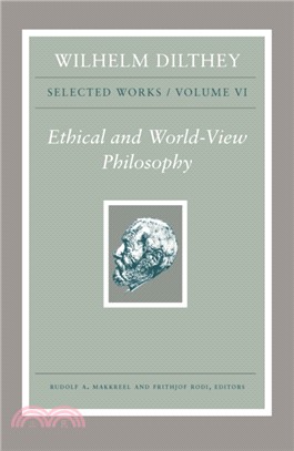 Wilhelm Dilthey ― Selected Works: Ethical and World-view Philosophy