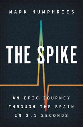 The Spike：An Epic Journey Through the Brain in 2.1 Seconds