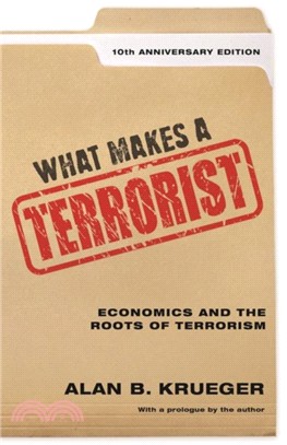What Makes a Terrorist : Economics and the Roots of Terrorism - 10th Anniversary Edition
