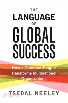 The Language of Global Success : How a Common Tongue Transforms Multinational Organizations