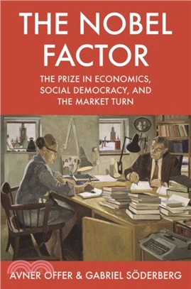 The Nobel Factor : The Prize in Economics, Social Democracy, and the Market Turn