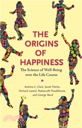 The Origins of Happiness : The Science of Well-Being over the Life Course