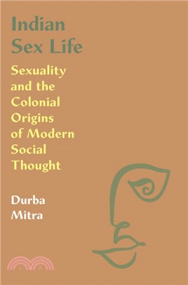 Indian Sex Life ― Sexuality and the Colonial Origins of Modern Social Thought
