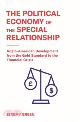 The Political Economy of the Special Relationship：Anglo-American Development from the Gold Standard to the Financial Crisis