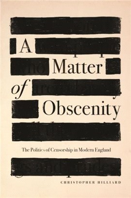 A Matter of Obscenity：The Politics of Censorship in Modern England