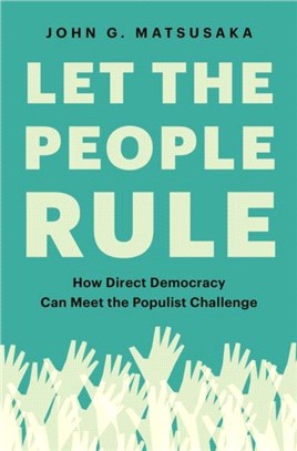 Let the People Rule：How Direct Democracy Can Meet the Populist Challenge