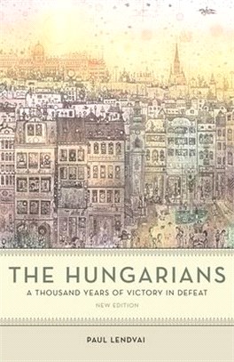 The Hungarians ― A Thousand Years of Victory in Defeat