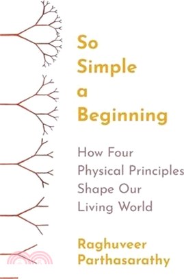 So Simple a Beginning: How Four Physical Principles Shape Our Living World