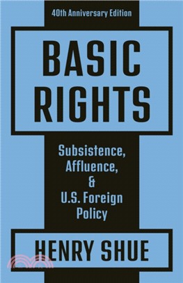 Basic Rights：Subsistence, Affluence, and U.S. Foreign Policy: 40th Anniversary Edition