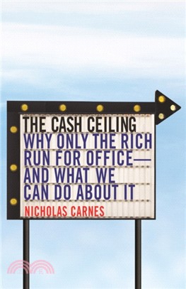 The Cash Ceiling : Why Only the Rich Run for Office--and What We Can Do about It