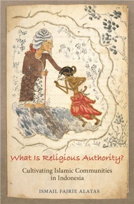 What Is Religious Authority?：Cultivating Islamic Communities in Indonesia