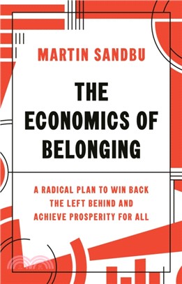 The Economics of Belonging：A Radical Plan to Win Back the Left-Behind and Achieve Prosperity for All