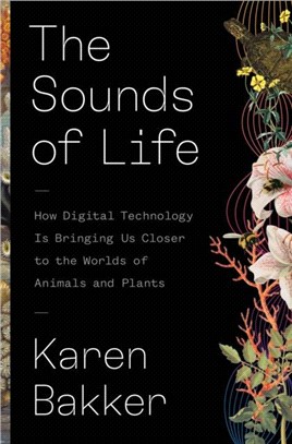 The Sounds of Life：How Digital Technology Is Bringing Us Closer to the Worlds of Animals and Plants