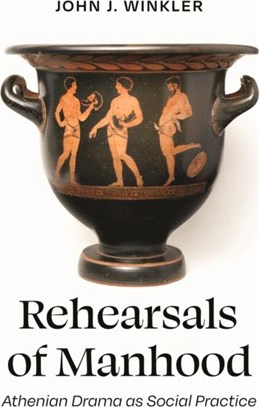 Rehearsals of Manhood：Athenian Drama as Social Practice