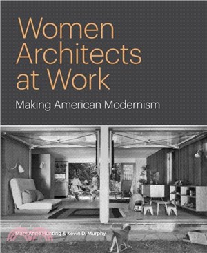 Women Architects at Work：Making American Modernism