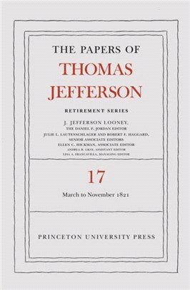 The Papers of Thomas Jefferson, Retirement Series, Volume 17：1 March 1821 to 30 November 1821