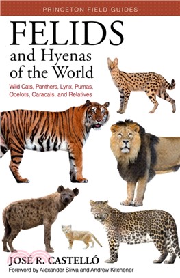 Felids and Hyenas of the World：Wildcats, Panthers, Lynx, Pumas, Ocelots, Caracals, and Relatives