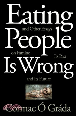 Eating People Is Wrong, and Other Essays on Famine, Its Past, and Its Future