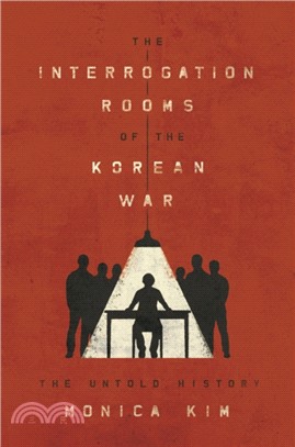 The Interrogation Rooms of the Korean War：The Untold History