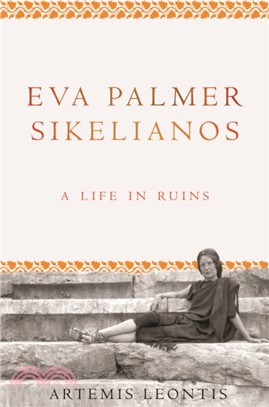 Eva Palmer Sikelianos：A Life in Ruins