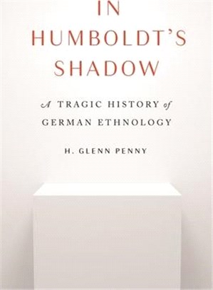 In Humboldt's Shadow: A Tragic History of German Ethnology