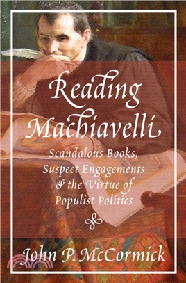 Reading Machiavelli：Scandalous Books, Suspect Engagements, and the Virtue of Populist Politics